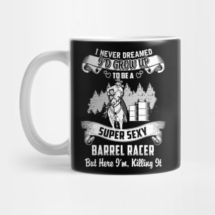 I never Dreamed i'd grow up to be a super cool Barrel racer Mug